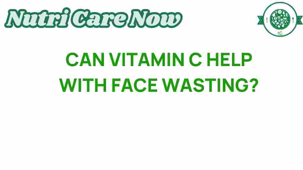 vitamin-c-combat-face-wasting