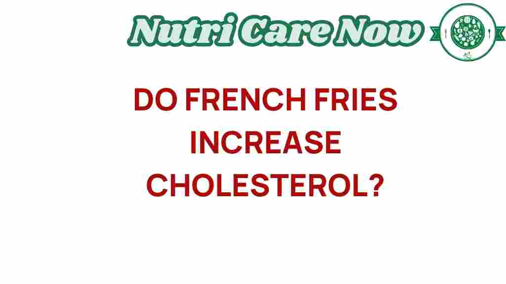 do-french-fries-increase-cholesterol